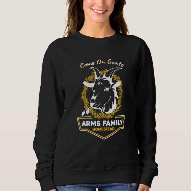Arms Family Homestead Come On Goats Sweatshirt (Front)