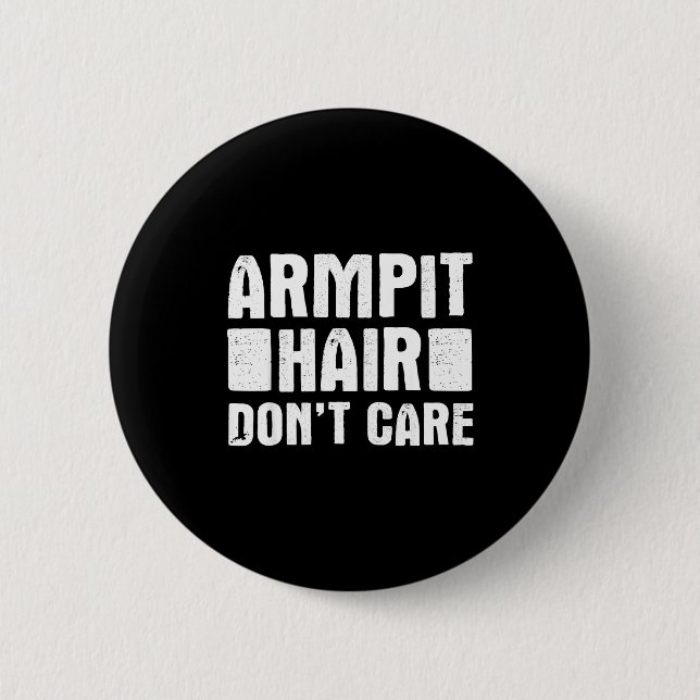 Armt Hair Don't Care - Funny Feminist Body Hair Qu 6 Cm Round Badge (Front)