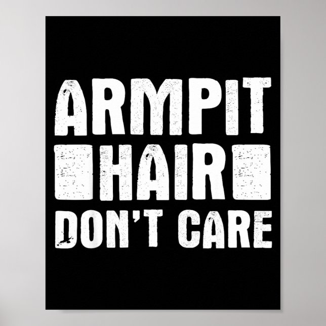 Armt Hair Don't Care - Funny Feminist Body Hair Qu Poster (Front)