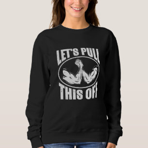 Armwrestling Arm Wrestler Hand Wrestling & Arm Wre Sweatshirt