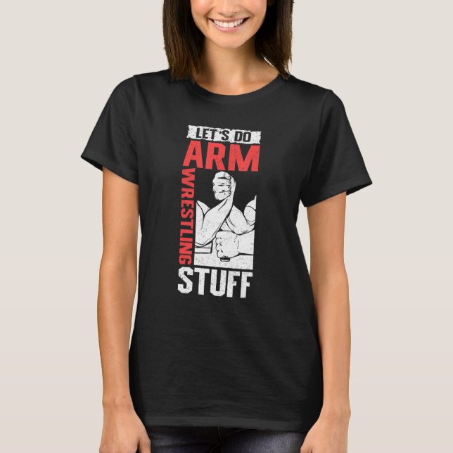 Armwrestling Arm Wrestler  Let's Do Arm Wrestling T-Shirt (Front)