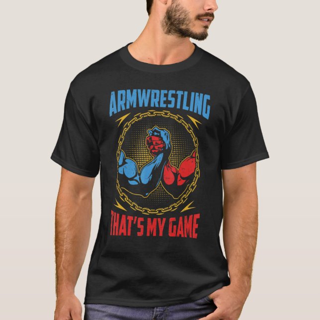 Armwrestling That's My Game Arm Wrestle I Arm Wres T-Shirt (Front)