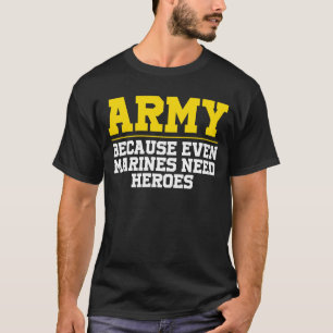 Army because even marines T-Shirt