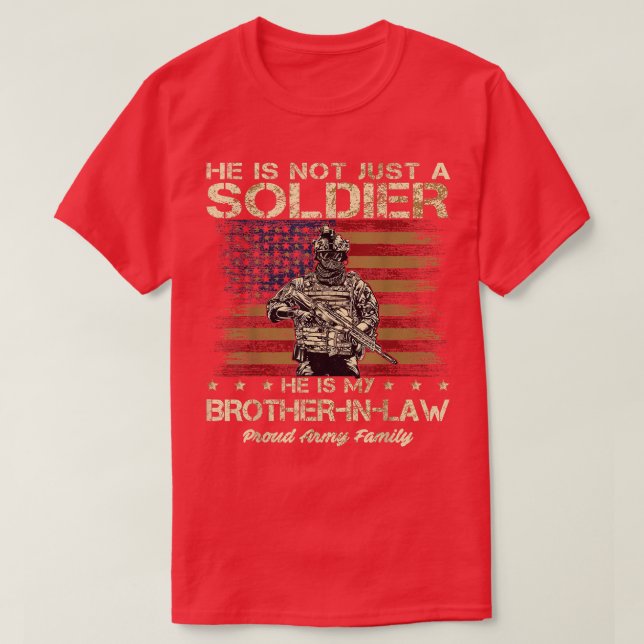 Army Family He Is Not Just A Soldier He Is My Brot T-Shirt (Design Front)