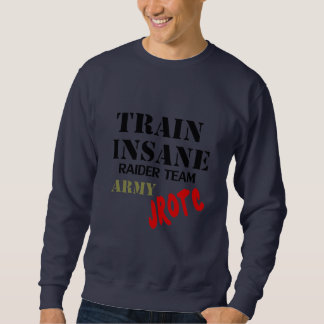 Army JROTC , Train Insane, Raider Team T-Shirt Sweatshirt