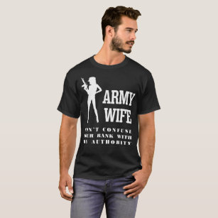 Army Wife Dont Confuse Rank With My Authority Tees