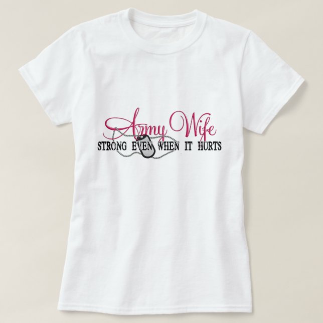Army Wife Strong Even When It Hurts T-Shirt (Design Front)