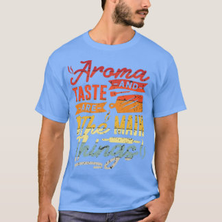 Aroma and taste are the main things 1  T-Shirt