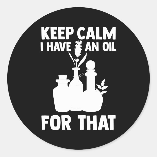 Aromatherapy Essential Oil Keep Calm I Have An Oil Classic Round Sticker (Front)