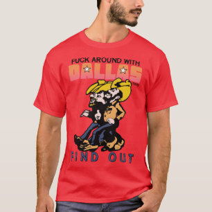 Around With Dallas Texas and Find Out T-Shirt