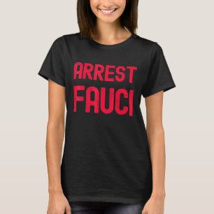 Arrest Fauci - Anti Fauci - Patriotic Defund Dr Fa T-Shirt