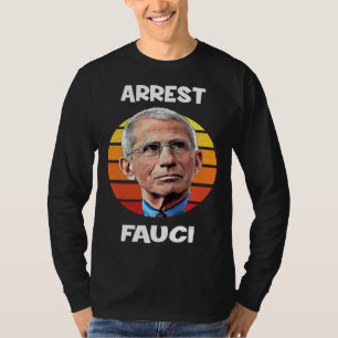 Arrest Fauci Anti Fauci Patriotic Defund Dr Fauci T-Shirt