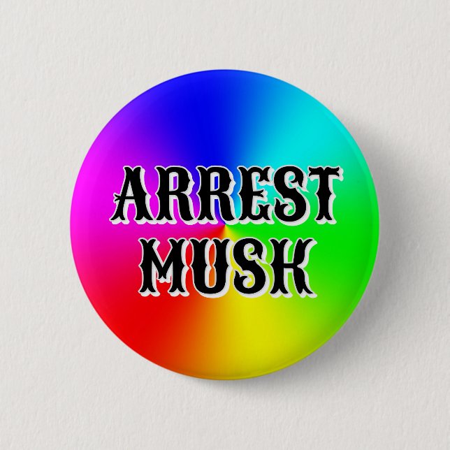 ARREST MUSK (you may change the words) 6 Cm Round Badge (Front)