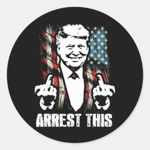 Arrest This Trump Funny Middle Finger Usa American Classic Round Sticker