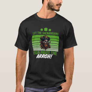 ARRGH Pirate Time Let the Shenanigans Begin Pirate T-Shirt