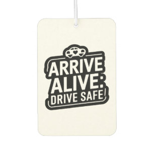 "Arrive Alive: Drive Safe" Safety Reminder Car Air Freshener