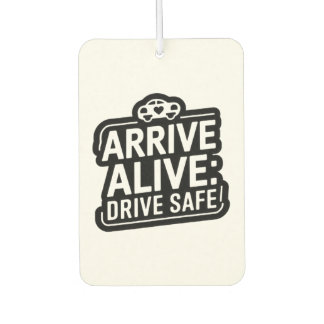 "Arrive Alive: Drive Safe" Safety Reminder Car  Car Air Freshener