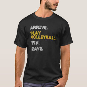 ARRIVE PLAY VOLLEYBALL WIN LEAVE Fun Volleyball P T-Shirt