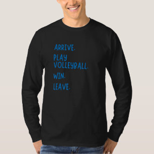 ARRIVE PLAY VOLLEYBALL WIN LEAVE Fun Volleyball P T-Shirt