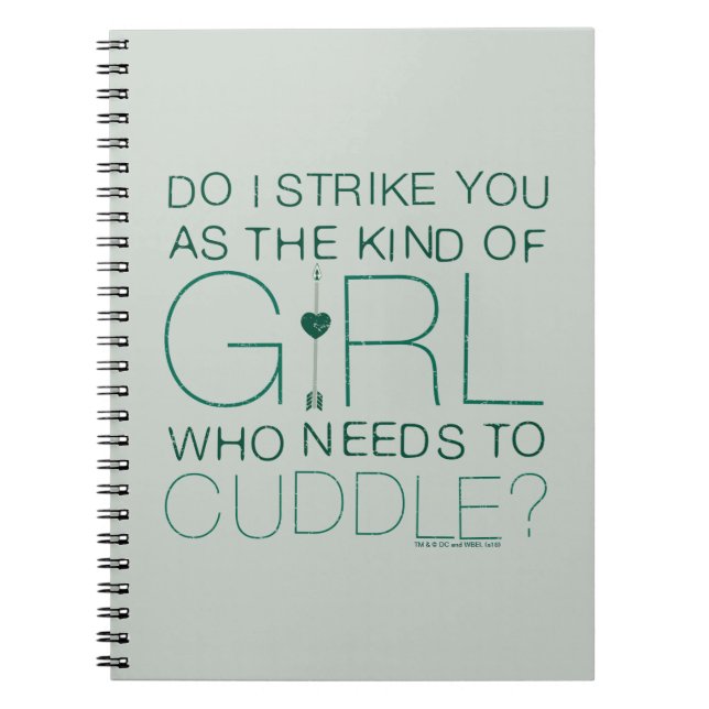 Arrow | The Kind Of Girl Who Needs To Cuddle? Notebook (Front)