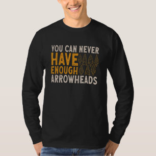 Arrowhead Hunting You Can Never Have Enough Arrowh T-Shirt