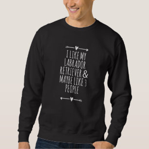 Arrows Heart Cute I Like My Labrador Retriever & M Sweatshirt