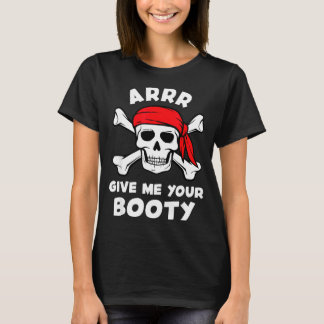 Arrr give booty funny pirate pun humour joke T-Shirt