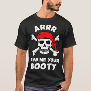 Arrr give booty funny pirate pun humour joke T-Shirt