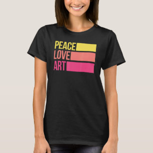 Art Artsy Artistic Teacher Artist Peace Love Art T-Shirt