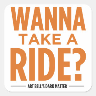 Art Bell's Dark Matter (Wanna Take A Ride?) Square Sticker