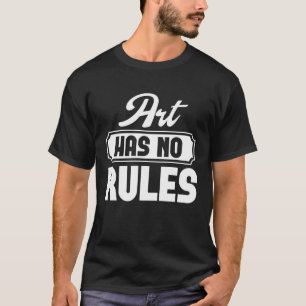 Art Has No Rules Artist  Graphic Tees For Women an