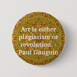 Art is either plagiarism or revolution. -  Gauguin 6 Cm Round Badge