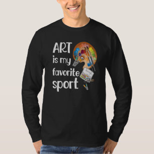Art Is Favourite Sport Funny Teacher Artist Artist T-Shirt