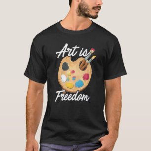 Art Is Freedom Artist Brush Colours Master Painter T-Shirt