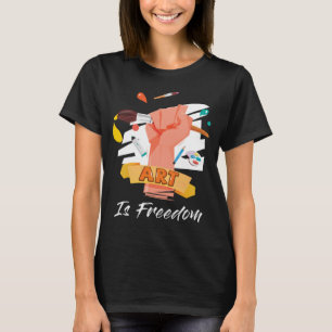 Art is Freedom great for artists who love to draw T-Shirt