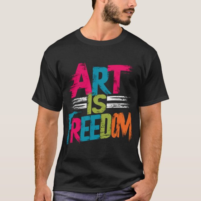 Art is freedom T-Shirt (Front)
