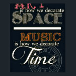 Art is How We Decorate Space- Music is How We Deco Poster<br><div class="desc">Art is How We Decorate Space- Music is How We Decorate Time  .</div>