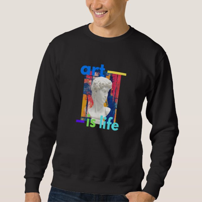 Art Is Life   Sweatshirt (Front)