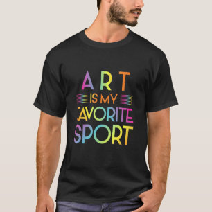Art is my Favourite Sport Artist Painter T-Shirt