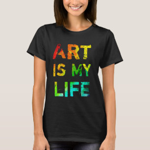 Art Is My Life T-Shirt