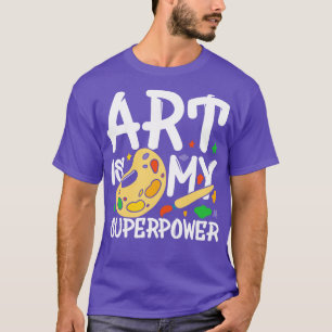 Art Is My Superpower Art Teacher T-Shirt