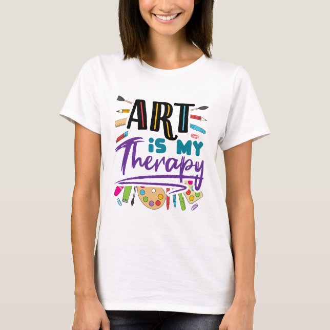 Art Is My Therapy Artist Artistic Artsy T-Shirt (Front)