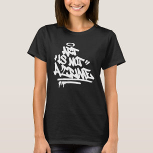 Art Is Not A Crime Graffiti Street Handstyle Hip H T-Shirt