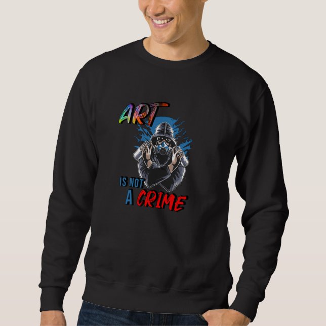 Art is not a Crime Sweatshirt (Front)