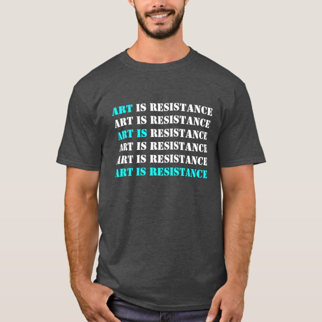 Art is Resistance T-Shirt (Front)
