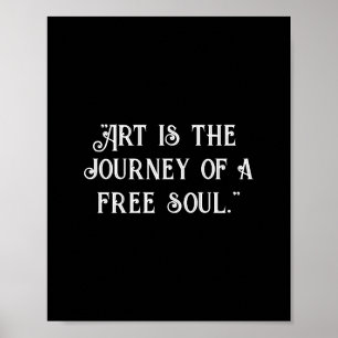 Art is the journey of a free soul. Customise black Poster
