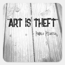 ART IS THEFT Pablo Picasso Quote