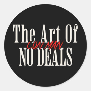 Art Of No Deals Con Man Pun Fake Trump Sarcastic H Classic Round Sticker