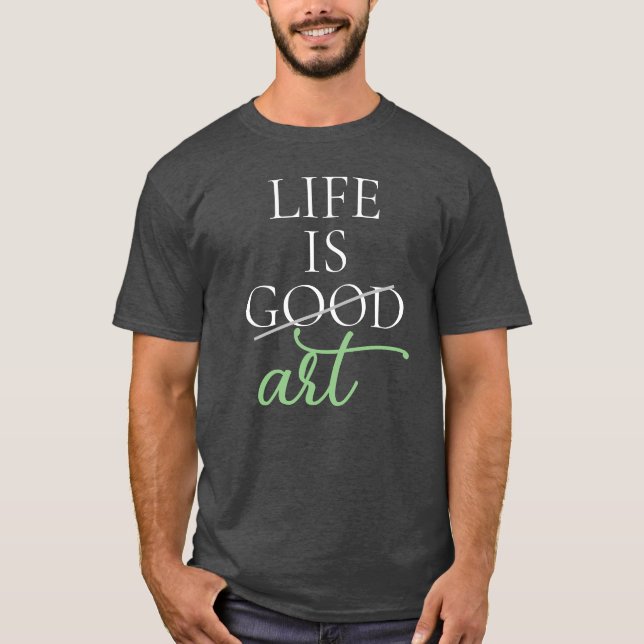 Art Saying, Life is Art, Personalised T-Shirt (Front)