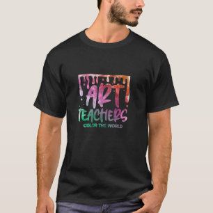 Art Teacher Artist Funny Art Teachers Colour The W T-Shirt